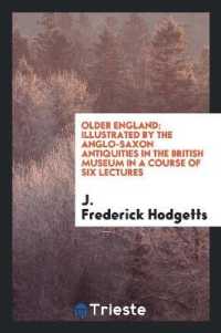 Older England : Illustrated by the Anglo-Saxon Antiquities in the British Museum in a Course of Six Lectures