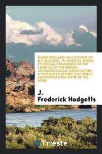 Older England : In a Course of Six Lectures, to Which Is Added, by Special Permission of the Council of the British Archaeological Association, a Paper Read before That Body, and Entitled the Myth of the Week