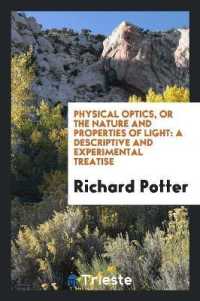 Physical Optics, or the Nature and Properties of Light : A Descriptive and Experimental Treatise