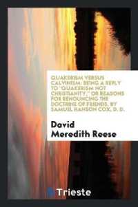 Quakerism Versus Calvinism : Being a Reply to Quakerism Not Christianity, or Reasons for Renouncing the Doctrine of Friends, by Samuel Hanson Cox, D. D.
