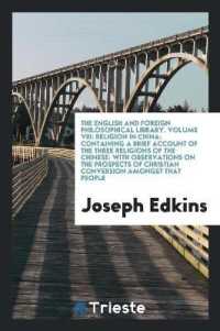 The English and Foreign Philosophical Library. Volume VIII : Religion in China: Containing a Brief Account of the Three Religions of the Chinese: With Observations on the Prospects of Christian Conversion Amongst That People