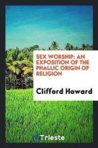 Sex Worship : An Exposition of the Phallic Origin of Religion