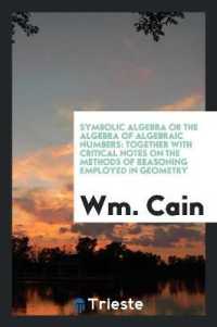 Symbolic Algebra : Or, the Algebra of Algebraic Numbers: Together with ...