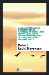 Vailima Letters : Being Correspondence Addressed by Robert Louis Stevenson to Sidney Colvin, November, 1890 - October, 1894. in Two Volumes, Vol. II