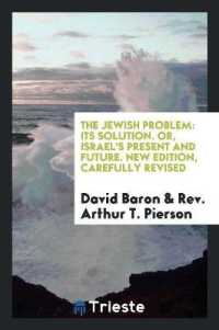 The Jewish Problem, Its Solution, Or, Israel's Present and Future