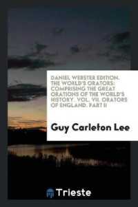 Daniel Webster Edition. the World's Orators : Comprising the Great Orations of the World's History. Vol. VII. Orators of England. Part II
