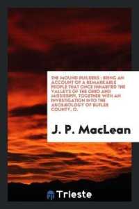 The Mound Builders : Being an Account of a Remarkable People That Once Inhabited the Valleys of the Ohio and Mississippi, Together with an Investigation into the Archæology of Butler County, O.