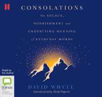 Consolations : The Solace, Nourishment and Underlying Meaning of Everyday Words
