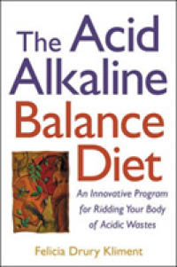 Acid Alkaline Balance Diet : An Innovative Program for Ridding Your Body of Acidic Wastes
