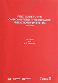 Field guide to the Canadian Forest Fire Behavior Prediction (FBP) System, Third Edition. （Looseleaf）