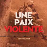 Une Paix Violente : Le Canada, de la Guerre Froide À Nos Jours (La Collection Catalogue-souvenir)