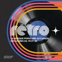 Rétro ? La Musique Populaire Au Canada Des Années 60, 70 Et 80 (La Collection Catalogue-souvenir)