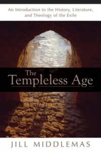 The Templeless Age : An Introduction to the History, Literature, and Theology of the 'Exile'