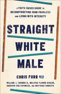 Straight White Male : A Faith-Based Guide to Deconstructing Your Privilege and Living with Integrity