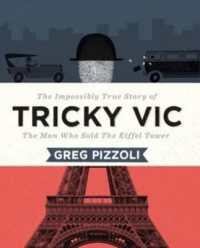 Tricky Vic : The Impossibly True Story of the Man Who Sold the Eiffel Tower -- Hardback