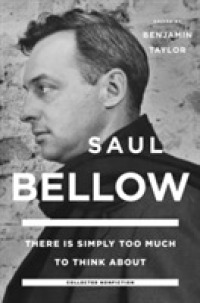 There Is Simply Too Much to Think about : Collected Nonfiction