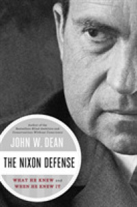The Nixon Defense : What He Knew and When He Knew It
