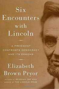 Six Encounters with Lincoln : A President Confronts Democracy and Its Demons