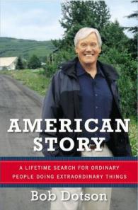 American Story : A Lifetime Search for Ordinary People Doing Extraordinary Things