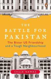 The Battle for Pakistan : The Bitter US Friendship and a Tough Neighbourhood