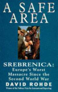 A Safe Area : Srebrenica - Europe's Worst Massacre since the Holocaust