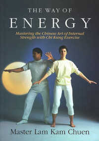The Way of Energy : Mastering the Chinese Art of Internal Strength with Chi Kung Exercise