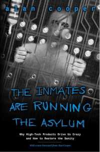 Inmates Are Running the Asylum, the : Why High Tech Products Drive Us Crazy and How to Restore the Sanity （2ND）
