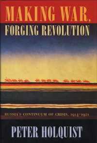 Making War, Forging Revolution : Russia's Continuum of Crisis, 1914-1921