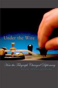 電報が変えた外交史<br>Under the Wire : How the Telegraph Changed Diplomacy (Harvard Historical Studies)