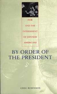 大統領の命で：Ｆ．Ｄ．ルーズベルトと日系米人強制収容<br>By Order of the President : FDR and the Internment of Japanese Americans