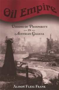 Oil Empire : Visions of Prosperity in Austrian Galicia (Harvard Historical Studies)