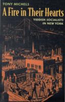 ユダヤ人ニューヨーク集団居住時代のイディッシュ社会主義者<br>A Fire in Their Hearts : Yiddish Socialists in New York