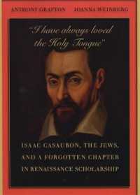'I have always loved the Holy Tongue' : Isaac Casaubon, the Jews, and a Forgotten Chapter in Renaissance Scholarship (Carl Newell Jackson Lectures)