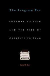 The Program Era : Postwar Fiction and the Rise of Creative Writing