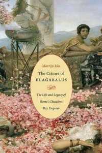 The Crimes of Elagabalus : The Life and Legacy of Rome's Decadent Boy Emperor