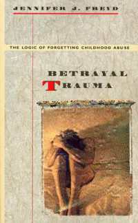 Betrayal Trauma : The Logic of Forgetting Childhood Abuse