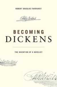 作家ディケンズが生まれるまで<br>Becoming Dickens : The Invention of a Novelist