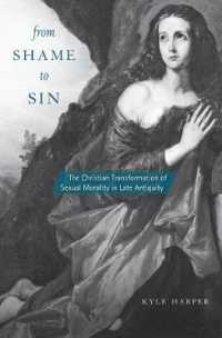 キリスト教による古代後期の性道徳の変容<br>From Shame to Sin : The Christian Transformation of Sexual Morality in Late Antiquity (Revealing Antiquity)