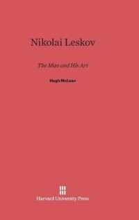 Nikolai Leskov : The Man and His Art