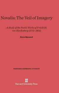 Novalis: the Veil of Imagery : A Study of the Poetic Works of Friedrich Von Hardenberg, 1772-1801 (Harvard Germanic Studies) （Reprint 2014）