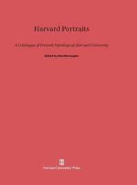 Harvard Portraits : A Catalogue of Portrait Paintings at Harvard University （Reprint 2014）