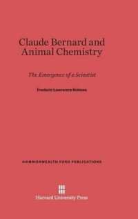 Claude Bernard and Animal Chemistry : The Emergence of a Scientist (Commonwealth Fund Publications) （Reprint 2014）