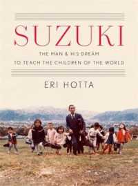 スズキ・メソード：鈴木鎮一と日本から世界へ広がるヴァイオリン教育の夢<br>Suzuki : The Man and His Dream to Teach the Children of the World