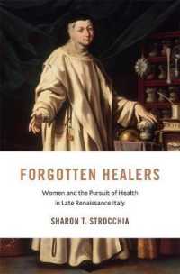 イタリア・ルネサンス後期の女性と医療<br>Forgotten Healers : Women and the Pursuit of Health in Late Renaissance Italy (I Tatti Studies in Italian Renaissance History)