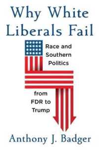 白人リベラルはなぜ失敗するか：ルーズベルトからトランプにいたる米国南部の人種と政治<br>Why White Liberals Fail : Race and Southern Politics from FDR to Trump (The Nathan I. Huggins Lectures)