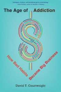 依存症の時代：脳の報酬回路に狙いを定めるビッグビジネスの歴史<br>The Age of Addiction : How Bad Habits Became Big Business