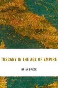 帝国の時代を生き延びたトスカーナ<br>Tuscany in the Age of Empire (I Tatti Studies in Italian Renaissance History)