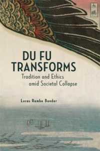 Du Fu Transforms : Tradition and Ethics amid Societal Collapse (Harvard-yenching Institute Monograph Series)