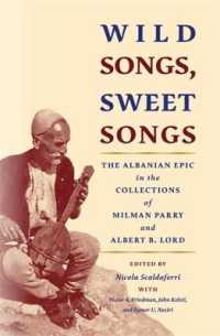 Wild Songs, Sweet Songs : The Albanian Epic in the Collections of Milman Parry and Albert B. Lord (Publications of the Milman Parry Collection of Oral Literature)