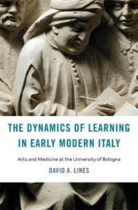 近代初期の知を活性化したボローニャ大学における学芸・医学教育<br>The Dynamics of Learning in Early Modern Italy : Arts and Medicine at the University of Bologna (I Tatti Studies in Italian Renaissance History)